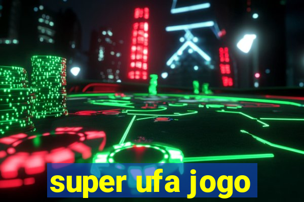 super ufa jogo